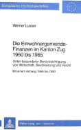 Die Einwohnergemeindefinanzen im Kanton Zug 1950 bis 1965 di Werner Lusser edito da P.I.E.
