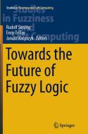 Towards the Future of Fuzzy Logic edito da Springer International Publishing
