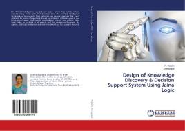 Design of Knowledge Discovery & Decision Support System Using Jaina Logic di R. Malathi, T. Venugopal edito da LAP Lambert Academic Publishing