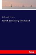 Scottish Gaelic as a Specific Subject di Gaidhealach Comunn edito da hansebooks
