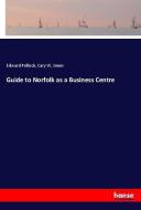 Guide to Norfolk as a Business Centre di Edward Pollock, Cary W. Jones edito da hansebooks