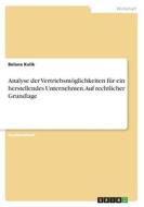 Analyse der Vertriebsmöglichkeiten für ein herstellendes Unternehmen. Auf rechtlicher Grundlage di Belana Kulik edito da GRIN Verlag