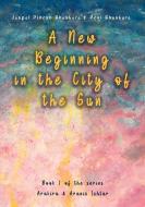A New Beginning in the City of the Sun di Jaspal Dinesh Bhaskara, Devi Bhaskara edito da tredition