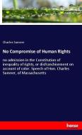 No Compromise of Human Rights di Charles Sumner edito da hansebooks
