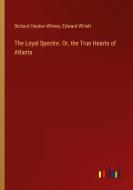 The Loyal Spectre. Or, the True Hearts of Atlanta di Richard Hooker Wilmer, Edward Willett edito da Outlook Verlag