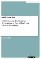Maßnahmen zur Erhöhung der Geburtenrate in Deutschland - eine kritische Beurteilung di Judith Kornprobst edito da GRIN Verlag