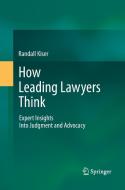 How Leading Lawyers Think di Randall Kiser edito da Springer Berlin Heidelberg