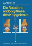 Die Rotationsendoprothese des Kniegelenks di E. Engelbrecht edito da Springer Berlin Heidelberg