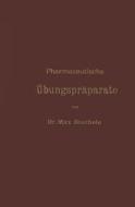 Pharmazeutische Ubungspraparate di Max Biechele edito da Springer-verlag Berlin And Heidelberg Gmbh & Co. Kg