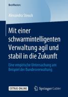 Mit einer schwarmintelligenten Verwaltung agil und stabil in die Zukunft di Alexandra Steuck edito da Springer-Verlag GmbH