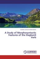 A Study of Morphosyntactic Features of the Dagbanli Verb di Gurindow James M-minibo Ibrahim edito da LAP Lambert Academic Publishing