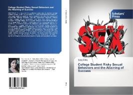 College Student Risky Sexual Behaviors and the Attaining of Success di Sally Willis edito da SPS