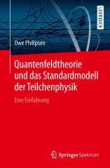 Quantenfeldtheorie und das Standardmodell der Teilchenphysik di Owe Philipsen edito da Springer-Verlag GmbH
