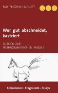 Wer gut abschneidet, kastriert di Rolf Friedrich Schuett edito da Books on Demand