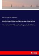 The Standard Course of Lessons and Exercises di John Curwen, Warwick Lane edito da hansebooks