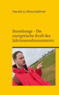 Stonehenge - Die energetische Kraft des Jahrtausendmonuments di Herold Zu Moschdehner edito da Books on Demand