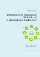 Datenpflege im Webshop in Hinblick auf Suchmaschinen-Findbarkeit di Matthias Falke edito da Books on Demand