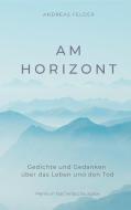 Am Horizont di Andreas Felder edito da Books on Demand