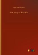 The Story of the Hills di H. N Hutchinson edito da Outlook Verlag