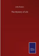 The Mystery of Life di John Ruskin edito da Salzwasser-Verlag GmbH