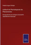 Lehrbuch der Pharmakognosie des Pflanzenreiches di Friedrich August Flückiger edito da Salzwasser-Verlag GmbH