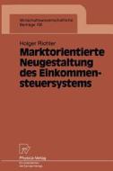 Marktorientierte Neugestaltung des Einkommensteuersystems di Holger Richter edito da Physica-Verlag HD