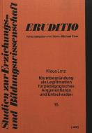 Normbegründung als Legitimation für pädagogisches Argumentieren und Entscheiden di Klaus Lotz edito da Lang, Peter GmbH