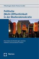 Politische (Nicht-) Öffentlichkeit in der Mediendemokratie di Philip Baugut, Maria-Theresa Grundler edito da Nomos Verlagsges.MBH + Co
