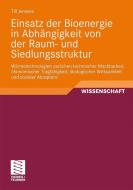 Einsatzmöglichkeiten der Bioenergie in Abhängigkeit von der Raum- und Siedlungsstruktur di Till Jenssen edito da Vieweg+Teubner Verlag