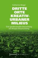 Dritte Orte kreativ-urbaner Milieus di Katharina Bingel edito da Transcript Verlag