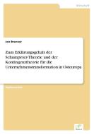 Zum Erklärungsgehalt der Schumpeter-Theorie und der Kontingenztheorie für die Unternehmenstransformation in Osteuropa di Jan Brenner edito da Diplom.de
