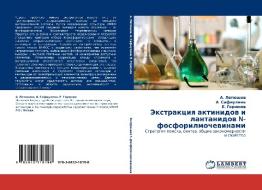 Jextrakciq aktinidow i lantanidow N-fosforilmochewinami di A. Letüshow, A. Safiulina, E. Gorünow edito da LAP LAMBERT Academic Publishing