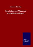 Bau, Leben und Pflege des Menschlichen Körpers di Hermann Dümling edito da TP Verone Publishing