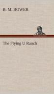 The Flying U Ranch di B. M. Bower edito da TREDITION CLASSICS