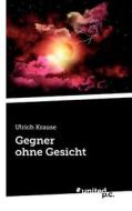 Gegner Ohne Gesicht di Ulrich Krause edito da Vindobona Verlag