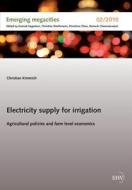Electricity supply for irrigation di Christian Kimmich edito da Europäischer Hochschulverlag