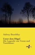 Unter dem Hügel di Aubrey Beardsley edito da Vero Verlag
