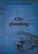 City Planning di Robinson Charles Mulford edito da Book On Demand Ltd.