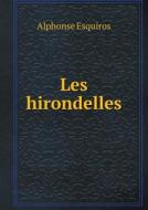 Les Hirondelles di Alphonse Esquiros edito da Book On Demand Ltd.