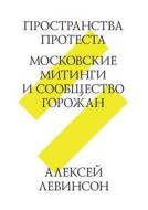 Space Of Protest. Moscow Rallies And Community Residents di A Levinson edito da Book On Demand Ltd.