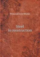 Steel In Construction di Pencoyd Iron Works edito da Book On Demand Ltd.