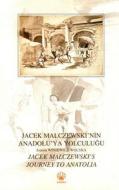 Jacek Malczewski's Journey to Anatolia / Jacek Malczewski'nin Anadolu'ya Yolculugu di Joanna Winiewicz-Wolska edito da EGE YAYINLARI