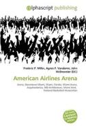 American Airlines Arena di #Miller,  Frederic P. Vandome,  Agnes F. Mcbrewster,  John edito da Vdm Publishing House