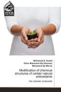 Modification Of Chemical Structures Of Certain Natural Antioxidants di Mohamed S Kamel, Omar Mohamed Aly Desouky, Mohamed Aly Morsy edito da Noor Publishing