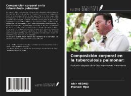 Composición corporal en la tuberculosis pulmonar: di Abir Hedhli, Meriem Mjid edito da Ediciones Nuestro Conocimiento
