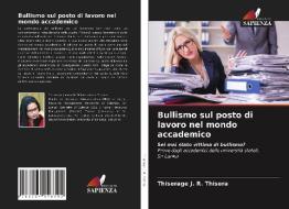 Bullismo sul posto di lavoro nel mondo accademico di Thiserage J. R. Thisera edito da Edizioni Sapienza