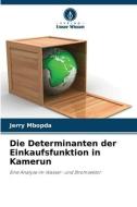 Die Determinanten der Einkaufsfunktion in Kamerun di Jerry Mbopda edito da Verlag Unser Wissen