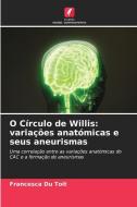 O Círculo de Willis: variações anatómicas e seus aneurismas di Francesca Du Toit edito da Edições Nosso Conhecimento