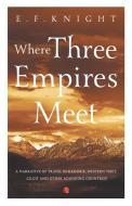 Where Three Empires Meet: Narrative of travel in Kashmir, Western Tibet, Gilgit and other adjoining countries di E. F. Knight edito da BLAFT PUBN