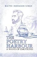 The Poetry Harbour: A Wave of Emotions di Maitri Indrasen Singh edito da LIGHTNING SOURCE INC